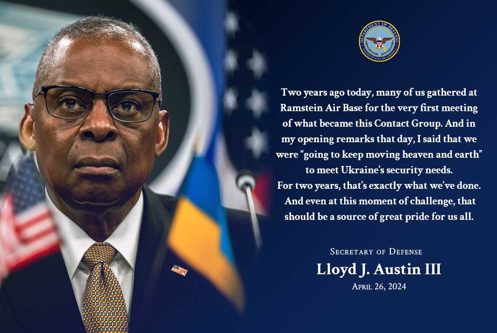 For the past two years, the Ukraine Defense Contact Group has stood together to surge critical capabilities for Ukraine. We have made and changed history. Today, our message today is clear: we will continue to stand united in support of Ukraine.