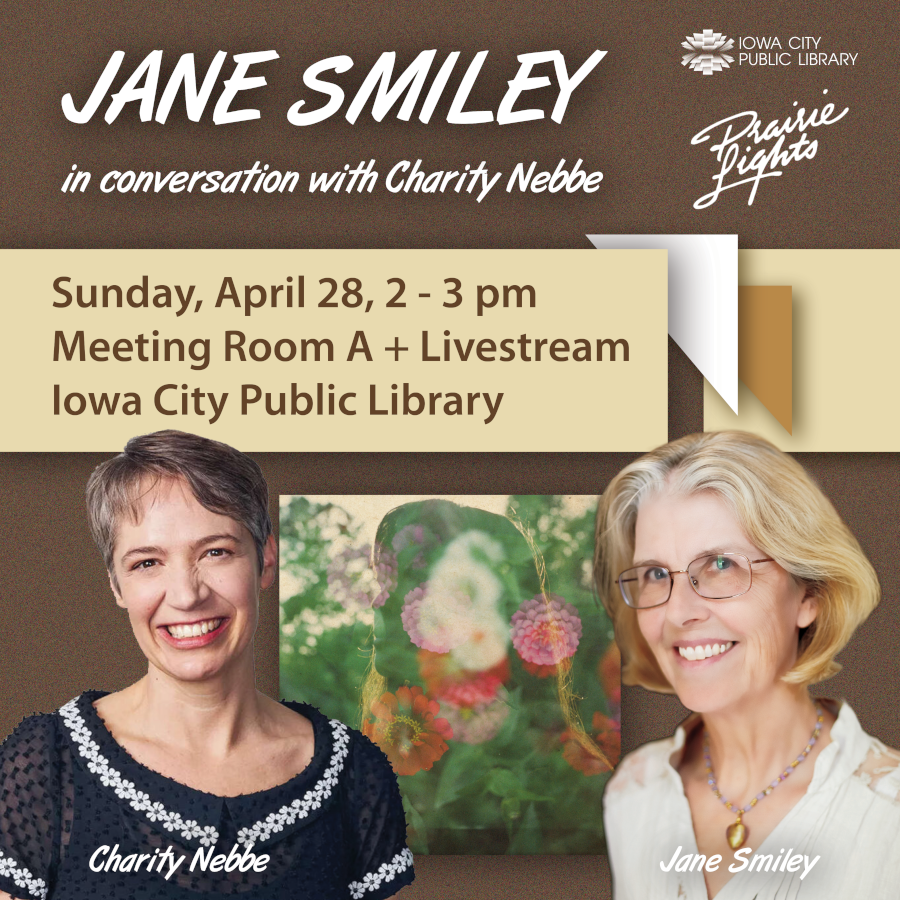 Sunday, April 28 at 2 p.m., Jane Smiley will be at the Iowa City Public Library in conversation with Iowa Public Radio's Charity Nebbe events.uiowa.edu/85982