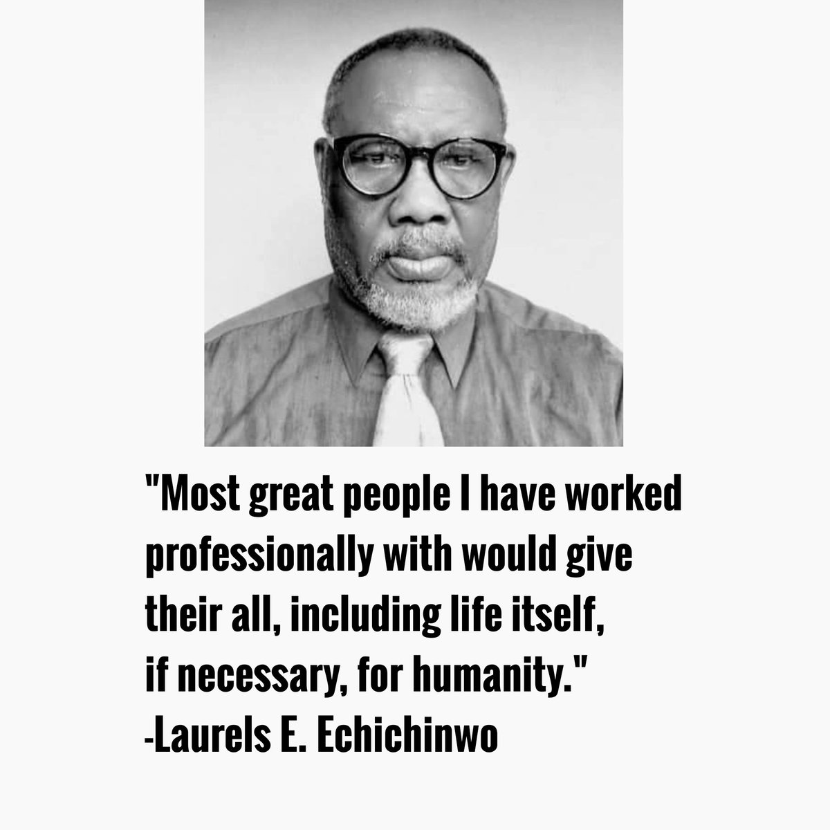 'Most great people I have worked professionally with would give their all, including life itself, if necessary, for humanity.' -Laurels E. Echichinwo 
#laurelsechichinwoinspirationalquotes