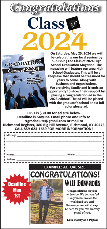 The deadline for the Richmond Register's Class of 2024 Graduation Magazine is May 1! If you want to give a special salute to your grad, give us a call at 859-623-1669; or drop an e-mail at rrgradsalute@gmail.com