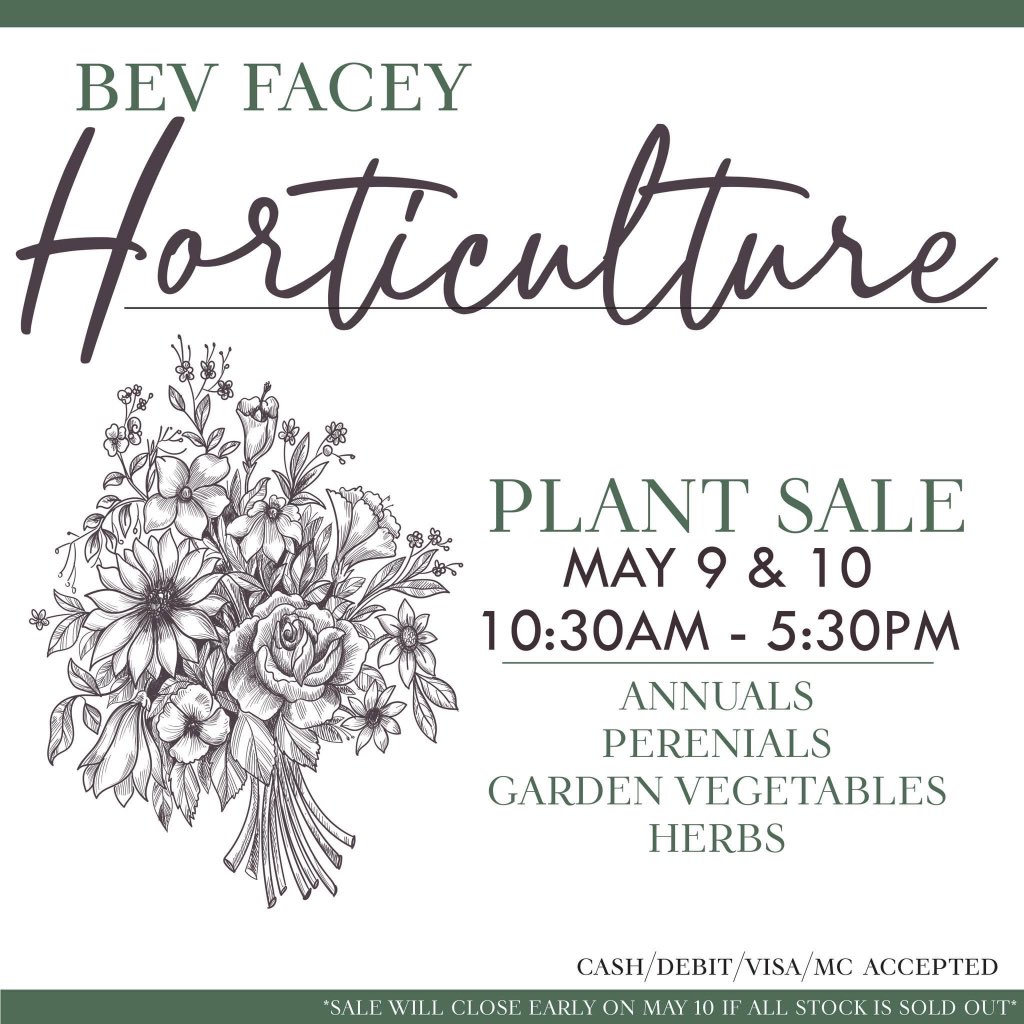 Bev Facey’s Annual Plant Sale is back May 9/10 10:30am - 5:30pm. We are offering varieties of annual, perennials and garden vegetables!