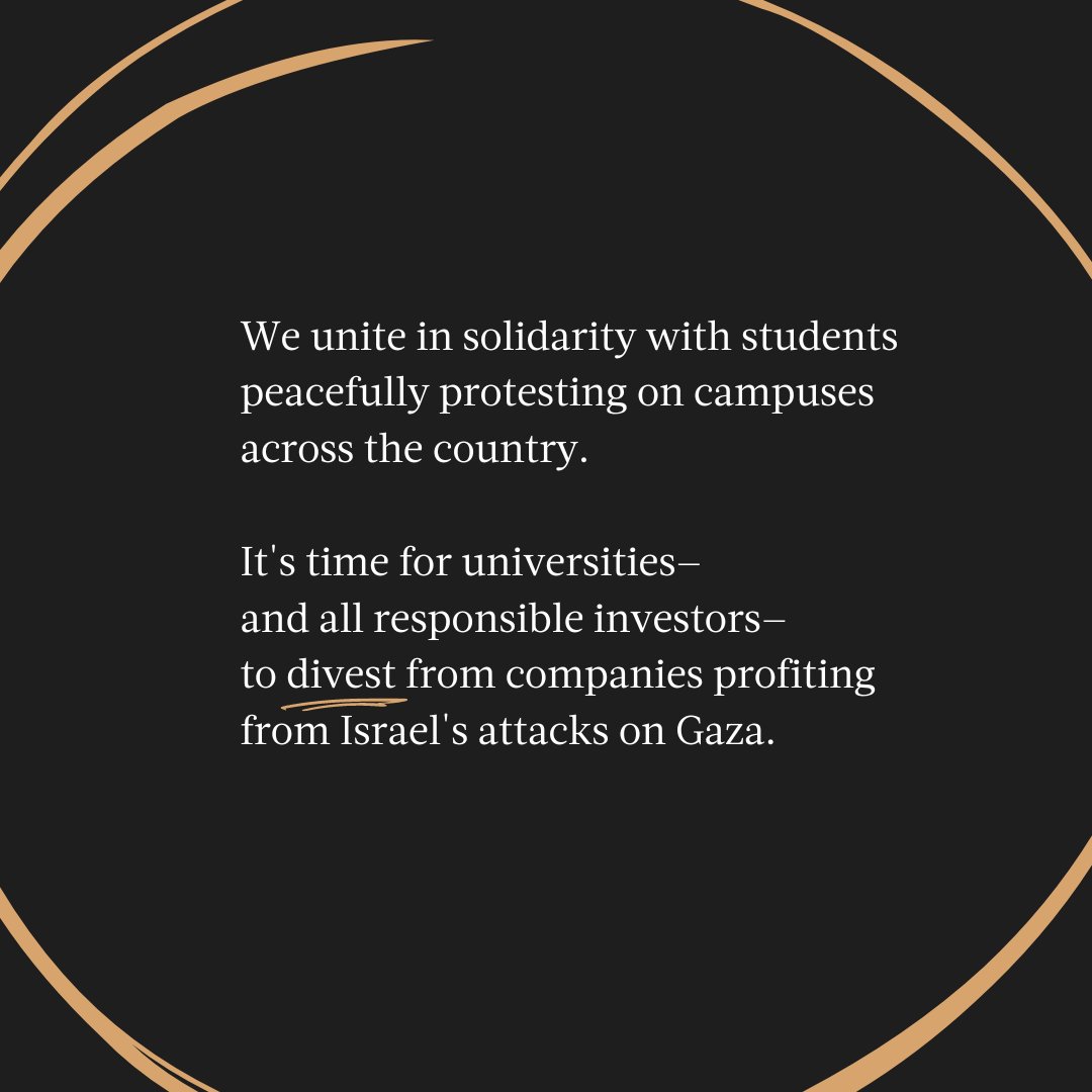 We unite in solidarity with students peacefully protesting on campuses across the country. It's time for universities - and all responsible investors - to divest from companies profiting from Israel's attacks on #Gaza.