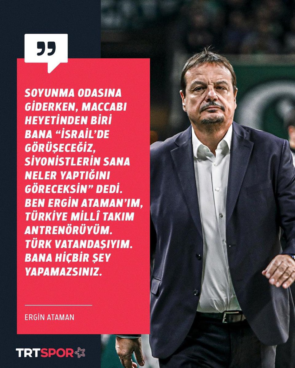 🗣️ 'Maccabi heyetinden biri 'İsrail'de görüşeceğiz. Siyonistlerin sana neler yaptığını göreceksin' dedi. 🗣️ Ben, Ergin Ataman'ım. Milli Takım antrenörüyüm. Türk vatandaşıyım. Bana hiçbir şey yapamazsınız.' Hepimiz Ergin Atamanız