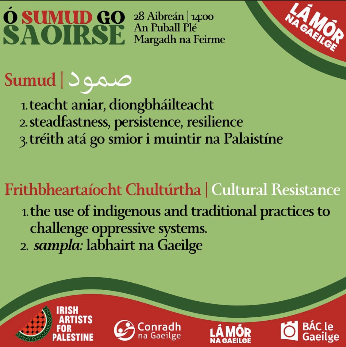 Conchúr Ó Muadaigh (@conchur91) on Twitter photo 🍉Ó SUMUD GO SAOIRSE 🍉
🎶Story & Song 🎶
Frithbheartaíocht Chultúrtha sa Phalaistín agus in Éirinn | Cultural Resistance in Palestine and Ireland
📍Margadh na Feirme, 28/04/24
🕰️ 14:00
Bígí linn an Domhnach beag seo 🍉🇵🇸
<a href="/LaMorNaGaeilge/">Lá Mór na Gaeilge</a> <a href="/_IAFP/">Irish Artists For Palestine</a> <a href="/CnaG/">Conradh na Gaeilge ⭕️</a> 🍉Ó SUMUD GO SAOIRSE 🍉
🎶Story & Song 🎶
Frithbheartaíocht Chultúrtha sa Phalaistín agus in Éirinn | Cultural Resistance in Palestine and Ireland
📍Margadh na Feirme, 28/04/24
🕰️ 14:00
Bígí linn an Domhnach beag seo 🍉🇵🇸
<a href="/LaMorNaGaeilge/">Lá Mór na Gaeilge</a> <a href="/_IAFP/">Irish Artists For Palestine</a> <a href="/CnaG/">Conradh na Gaeilge ⭕️</a>