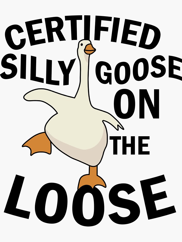 I am goose and I am silly.