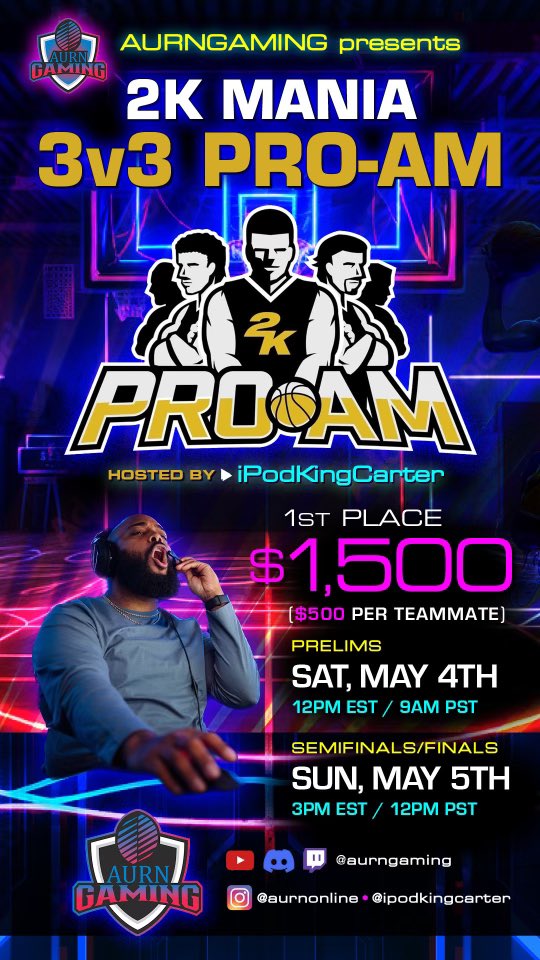 2K MANIA 3v3 PRO-AM TOURNAMENT First-place prize is $1500. Sign up now at aurngaming.com Prelims - May 4th Semi-Finals - May 5th