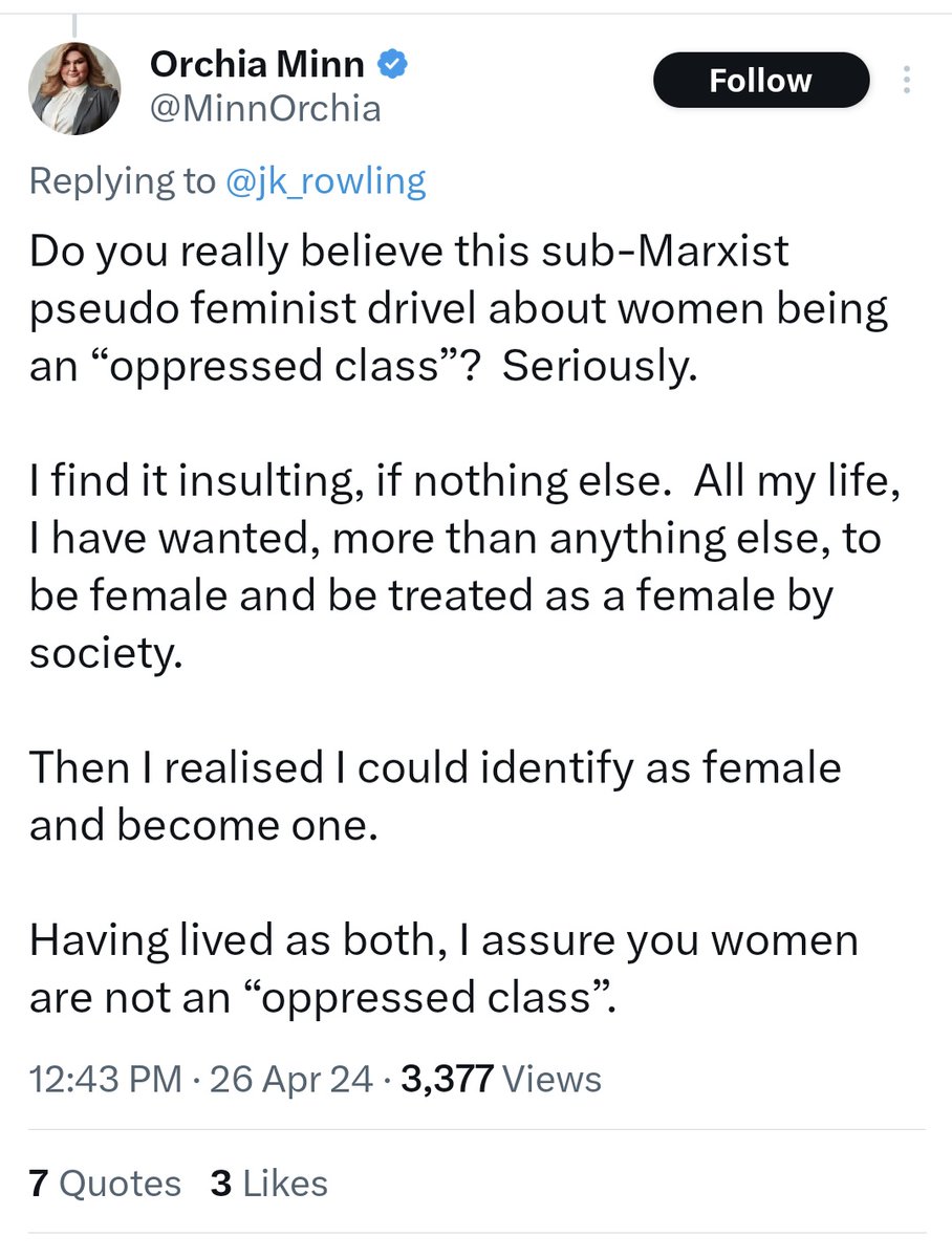 Ladies, a man is here to tell you women are not an oppressed class. Because, you see, all his life he's wanted to be one. Your lived experience is irrelevant next to his, b/c he has lived as a woman and he assures you, you are not nearly as oppressed as him.