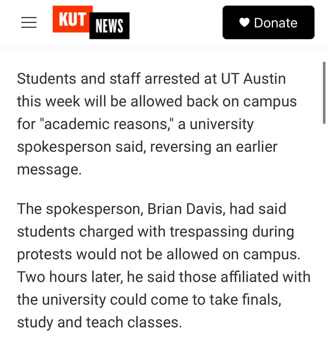 No mention in the below tweet from @UTAustin about why news reports would be “suggesting” that students’ access to campus may have changed if they were arrested. A UT spokesperson said students charged with trespassing would not be allowed back on campus, @KUT writes.