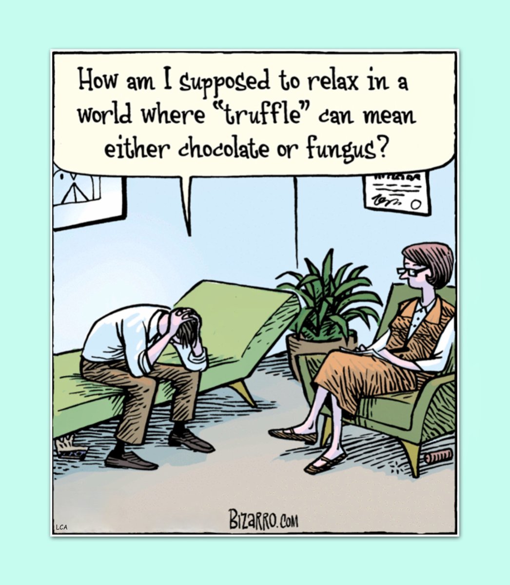 “How am I supposed to relax in a world where ‘truffle’ can mean either chocolate or fungus?” By Dan Piraro