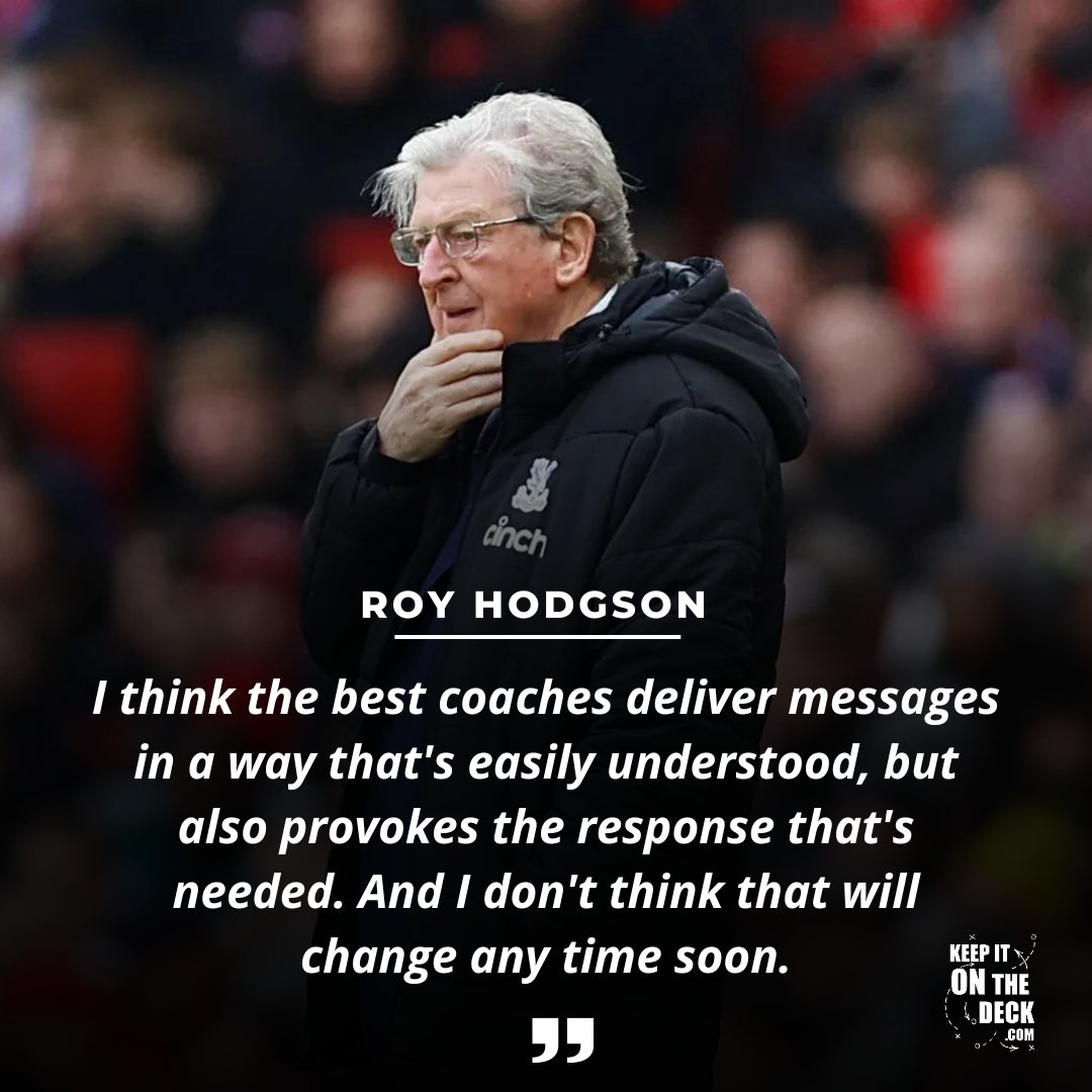 'I think the best coaches deliver messages in a way that's easily understood, but also provokes the response that's needed. And I don't think that will change any time soon'. - Roy Hodgson