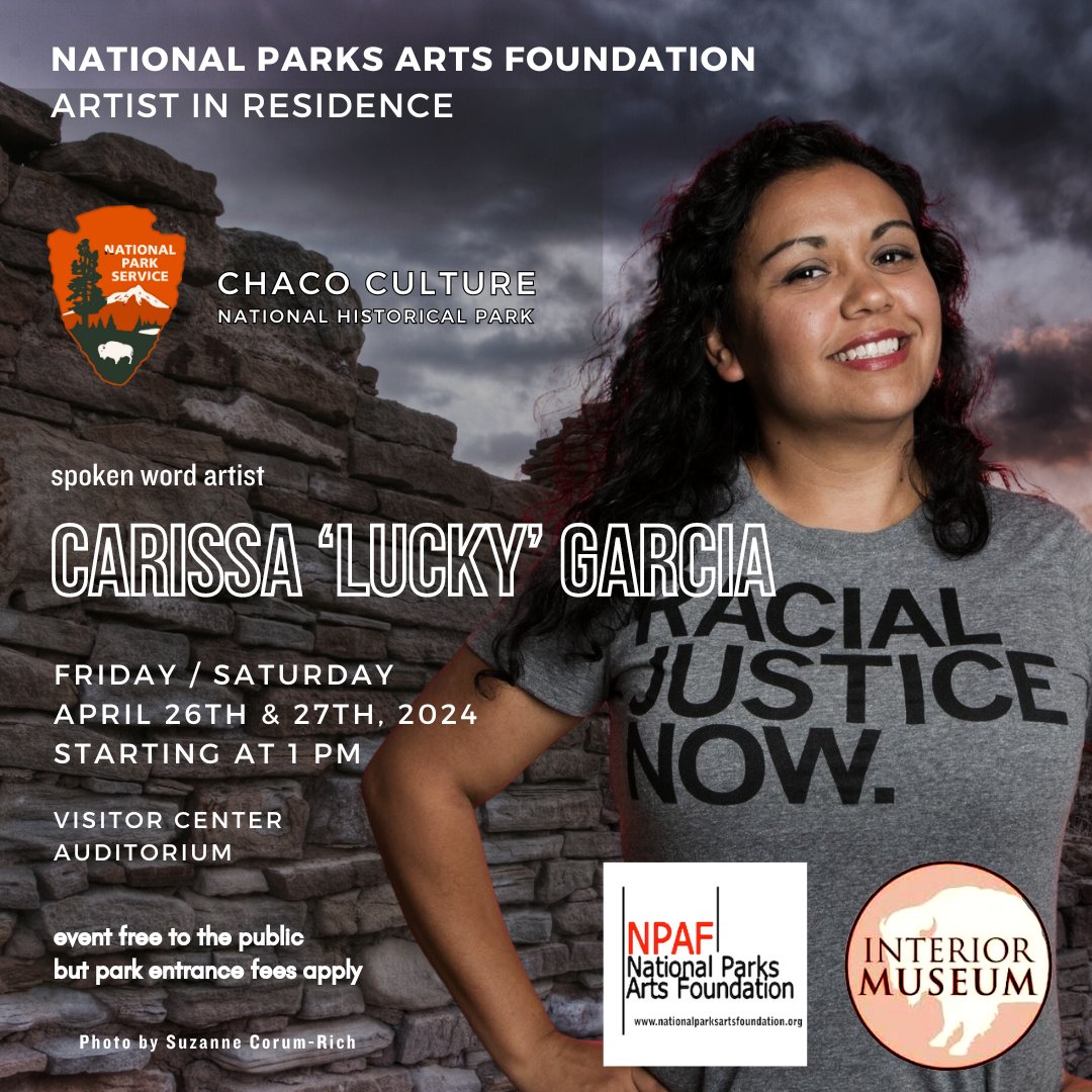 ON SATURDAY! National Parks Arts Foundation presents CHACO CULTURE NATIONAL HISTORICAL PARK Artist in Residence Lucky Garcia performing her SPOKEN WORD ART at the Park’s Visitor Center Auditorium, on April 27th, at 1 PM. Free to the public but park entrance fees apply!