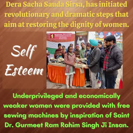 To make the women’s independent Dera Sacha Sauda come forward.

Saint Dr MSG run “Self Esteem”campaign through which the followers of Dera Sacha Sauda opened many vocational training centre’s to uplift #WomenPower. 
So that economically weaker women can earn and live better life.