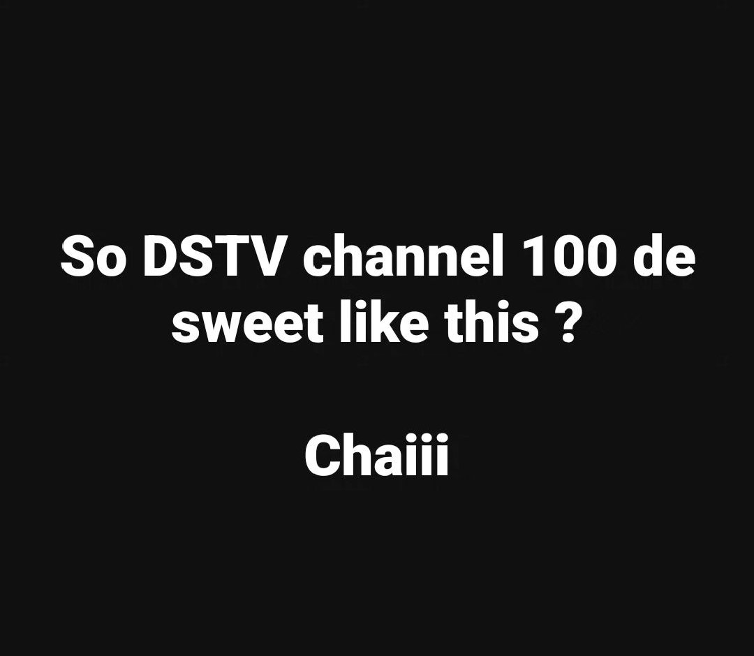 I never knew! Wow 
Dstv please when packing out of my country don't pack channel 100 oh. 
I stopped paying over two years now and am still alive & I watch better movies. 
#OurMumuDonDo
#Nolight
#Nofuel
#BanAissues
#HeatwonfinishNigeriansl 
#NigeriahasplentyissuesDstvcannotbeone