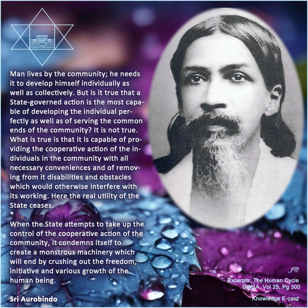 'When the State attempts to take up the control of the cooperative action of the community, it condemns itself to create a monstrous machinery which will end by crushing out the freedom, initiative and various growth of the human being.' - Sri Aurobindo #SriAurobindo #Auroville