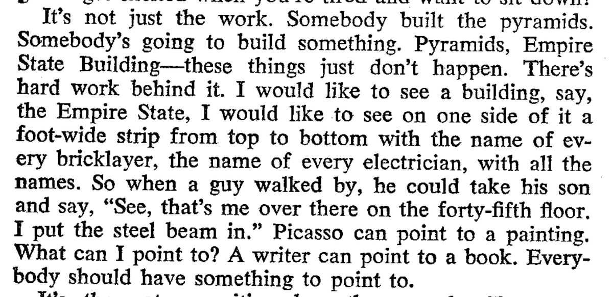 'I would like to see a building, say, the Empire state, [with] the name of every bricklayer, the name of every electrician, with all the names... Everybody should have something to point to.' -- Mike Lefevre, a steel mill worker from Chicago, Studs Terkel's Working.