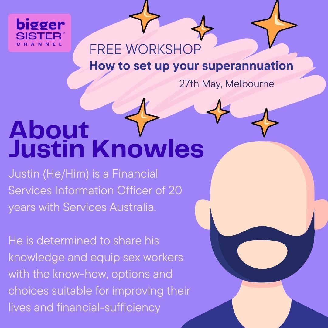 So why Justin as the expert presenter for the superannuation workshop?
Justin believes in the human rights and dignities of sex workers and is committed to being an ally, providing support and guidance to help us navigate the complexities of the financial system