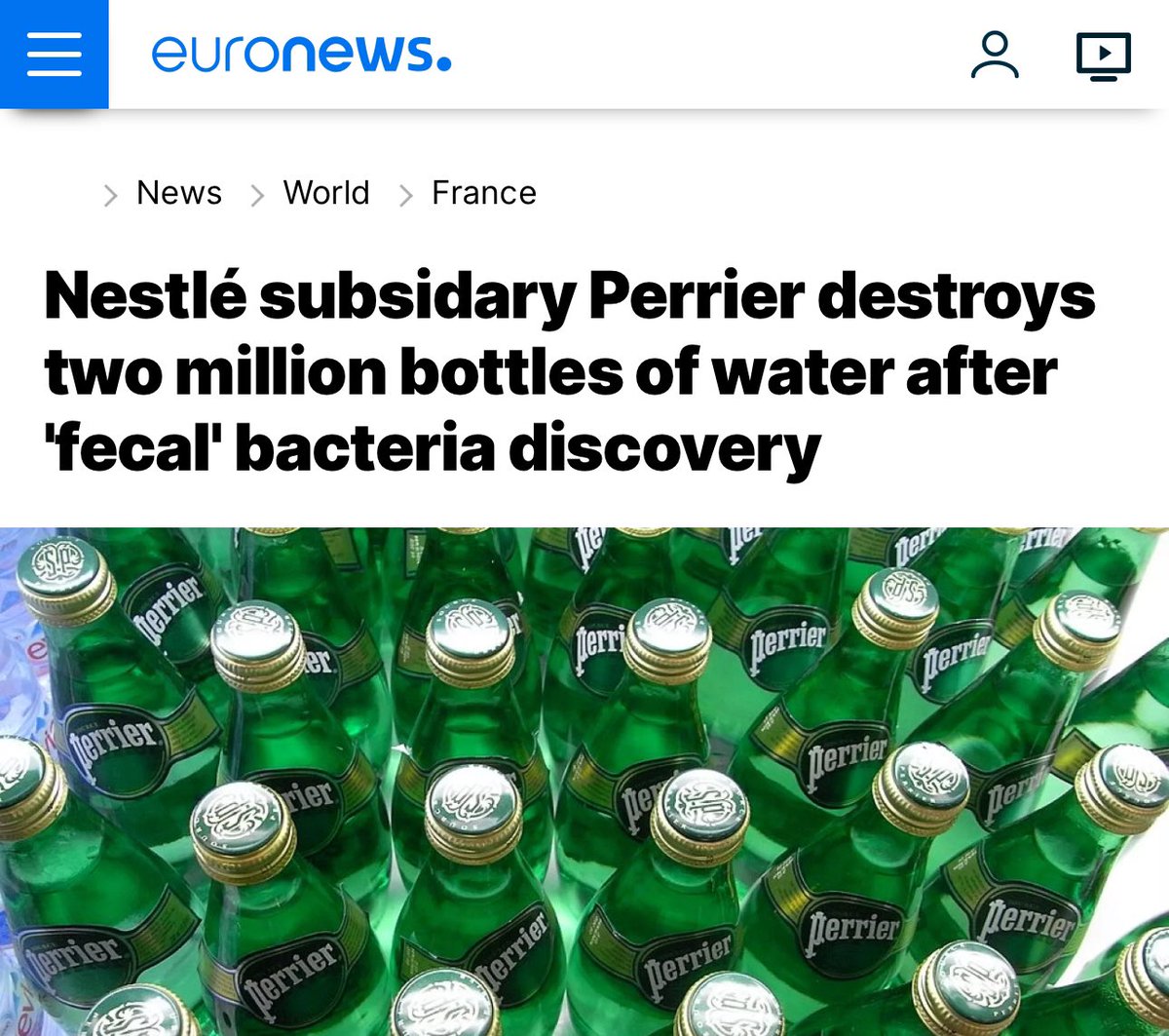 Nestle’ye ait olan ve ülkemizde de satışı olan Perrier firmasının Fransa’daki şişe sularında dışkı bakterisi bulundu ve 2 milyondan fazla şişe su imha edildi.