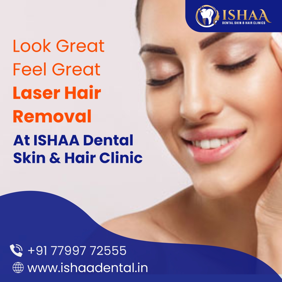 Look Great Feel Great Laser Hair Removal | Ishaa Dental Skin & Hair Clinic | 
#ishaadental #laserhairremoval #skincare #hairremoval 

ishaadental.in