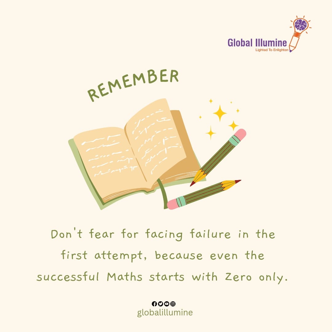 'REMEMBER, Don't fear for facing failure in the first attempt, because even the successful Maths starts with Zero only.'
.
.
.
#Quotes #InspirationalQuotes #GlobalIllumineFoundation #ChildrenEducation #BetterFuture #Scholarships #SupportNeedy #GiftEducation #EducationForAll