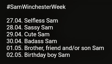 I was waiting yesterday for any notification and finally decided to try to make a Sam week up (I suspect it'll be mostly for me and I'm OK with it, but if anyone wants to tag along, use #SamWinchesterWeek...although it's 6 days only 😄)