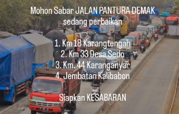 Bagi masyarakat yang melintasi pantura Semarang - Demak - Kudus

Wajib sabar apabila menemui kemacetan. Karena sedang ada perbaikan jalan Pantura Demak.

Bagi yang tidak sabar, dipersilahkan untuk mabur saja :)
