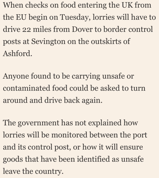 To recap .... From Tuesday any lorry arriving at Dover with dodgy contaminated food will be asked to drive 22 miles to Sevington 'unmonitored' - and 'could be asked to turn around again'🤡 This doesn't sound much like 'taking back control' to me, but then I'm not a Brexiteer😀
