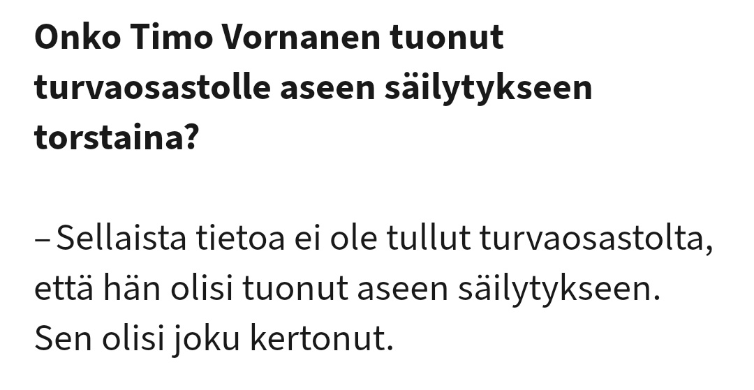 Olisin halunnut kuulla myös vastauksen kysymykseen 'kuinka usein Vornanen on jättänyt aseen turvaosastolle säilytykseen?' Vähän haistahtaa siltä, että Vornanen on kävellyt useamminkin pienikaliiperinen mutka taskussa. Tuskin kuitenkaan aina ammuskelemassa kun ase matkassa? 🤔