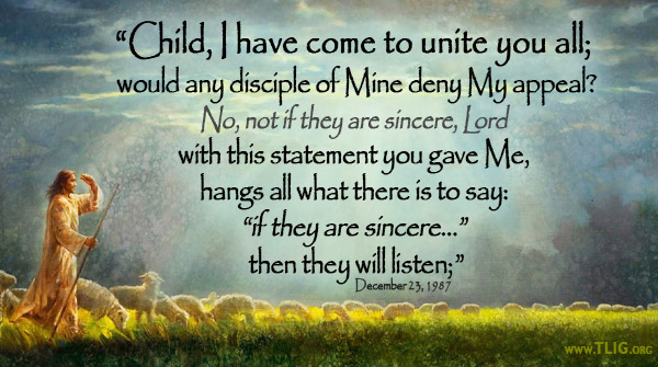 Jesus will unite us all, but we must first be sincere in our cooperation with Him, and love all others as much as we love Him! Unity starts in our hearts, to our families, our towns, our cities, our country, and then the world! ww3.tlig.org/en/messages/21…
 #UnityInJesus