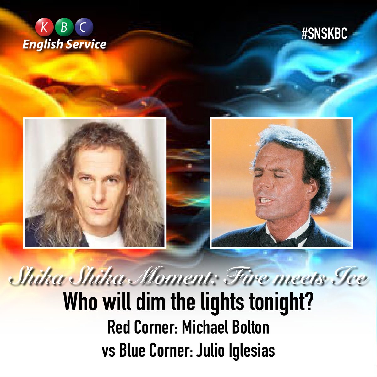 Shika Shika Moment: Fire meets Ice. What love songs do want tonight? Who will dim the lights Red Corner: Michael Bolton vs Blue Corner: Julio Iglesias. Your requests @kbcenglish @johnkaranijk . Goodtimes are back. #snskbc