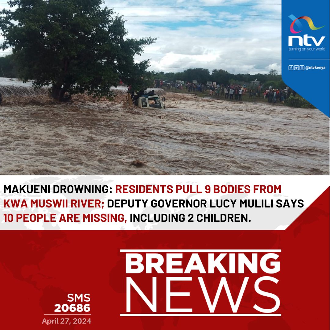 MAKUENI DROWNING: Residents pull 9 bodies from Kwa Muswii River; deputy governor Lucy Mulili says 10 people are missing, including 2 children.