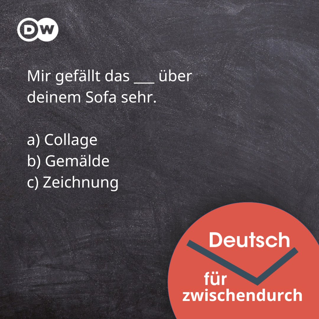 Mir gefällt das ___ über deinem Sofa sehr.
a) Collage
b) Gemälde
c) Zeichnung