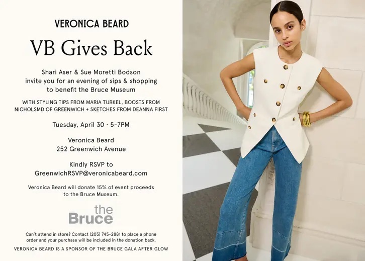 JOIN US! Tuesday, April 30th 5:00-7:00 come Shop & Sip Veronica Beard hosted by Sue Moretti Bodson & Shari Aser to benefit the Bruce Museum.