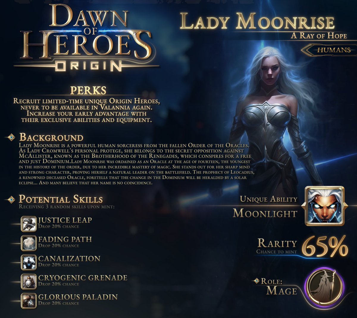 Dawnf of Heroes - Origin | Lady Moonrise

🔸Is a powerful human sorceress from the fallen Order of the Oracles. She stands out for her sharp mind and strong character, proving herself a natural leader on the battlefield.

🔹Rarity: 65%
🔹Unique Ability: Moonlight

➡️ More…