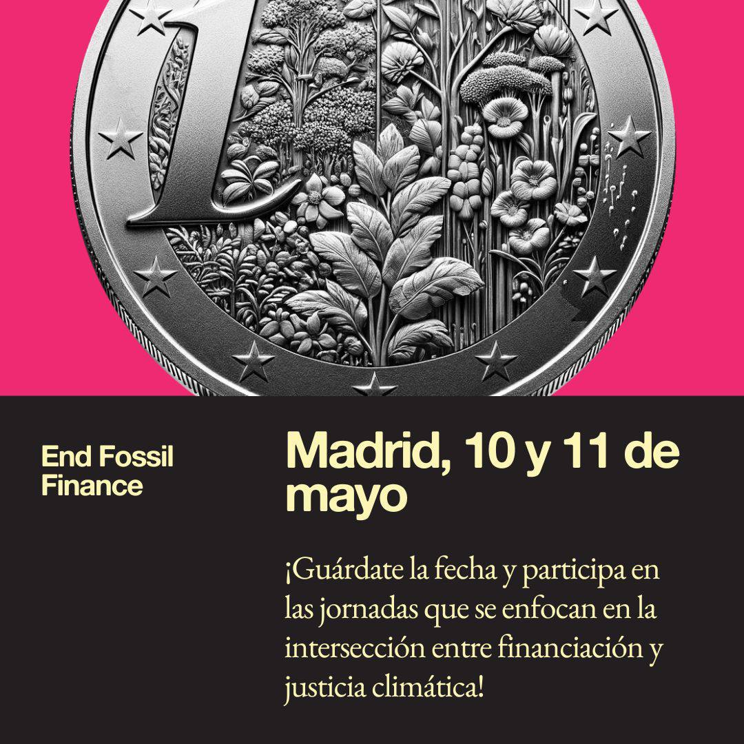 Los próximos ✨10 y 11de mayo✨ nos encontraremos en Madrid📌 para hablar, formarnos y debatir sobre financiación fósil💸 y extractivismo⛽️