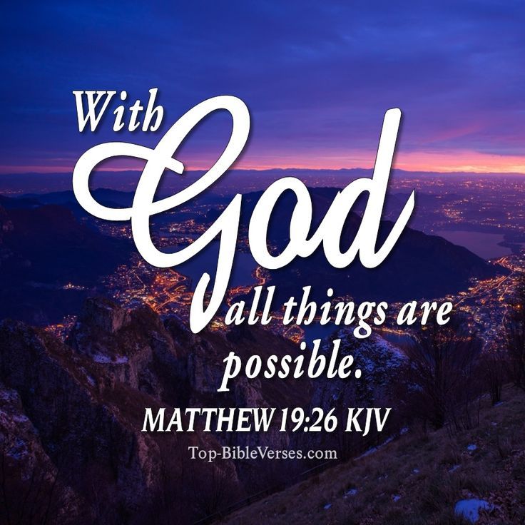 Matthew 19:26 But Jesus beheld them, and said unto them, With men this is impossible; but with God all things are possible. AMEN