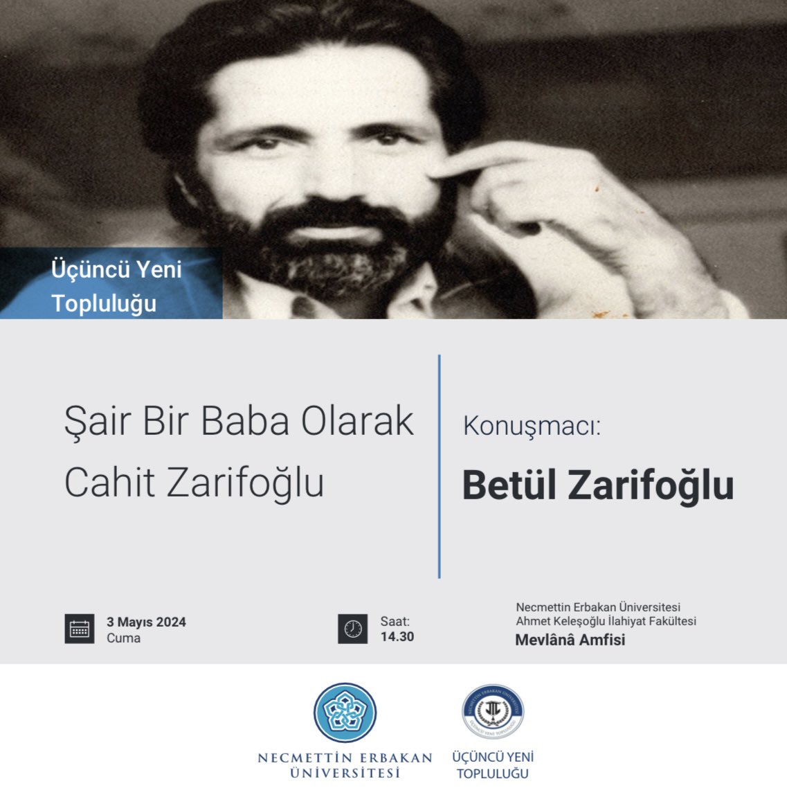 Üçüncü Yeni Topluluğu Olarak Betül Zarifoğlu'nu Ağırlıyoruz.

"Şair Bir Baba Olarak Cahit Zarifoğlu" başlıklı seminerimize hepiniz davetlisiniz. 
3 Mayıs 2024   |   14.30
Necmettin Erbakan Üniversitesi Ahmet Keleşoğlu İlahiyat Fakültesi Mevlânâ Amfisi