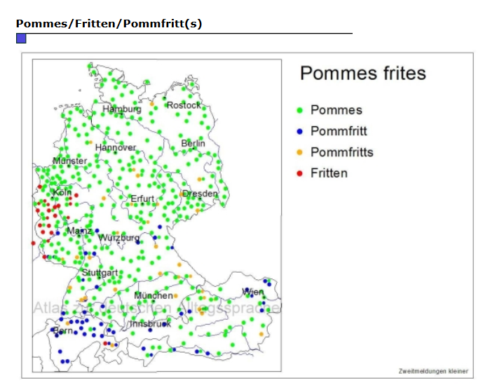 Ich habe Hunger auf eine Portion ... mit Mayonnaise. Was würden Sie sagen? So ähnlich lautete die Frage atlas-alltagssprache.de/runde-1/f06/. Hier sehen wir die regionale Verteilung von Pommes frites mit eingedeutschter  Aussprache (Pommes, Pommfritts) und deutscher Pluralbildung (Fritten).