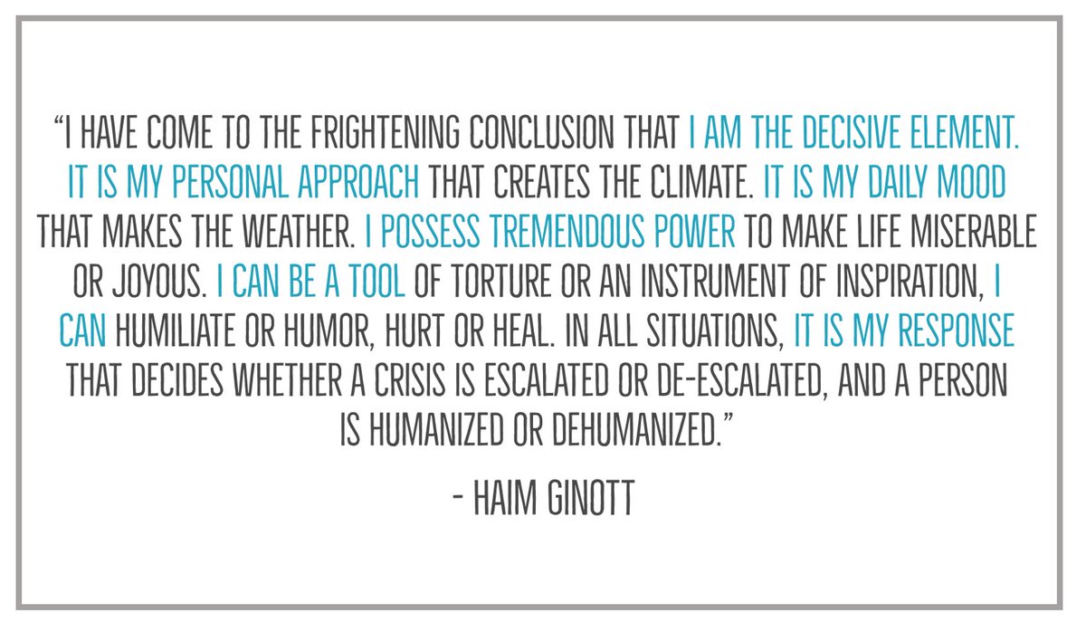 Love this by Haim Ginott... We are the decisive element in the cultures we create, the relationships we build, and the decisions we make. We can make our work environments miserable or joyous. We can humiliate, humor, hurt, or help heal the people we are entrusted to work with.