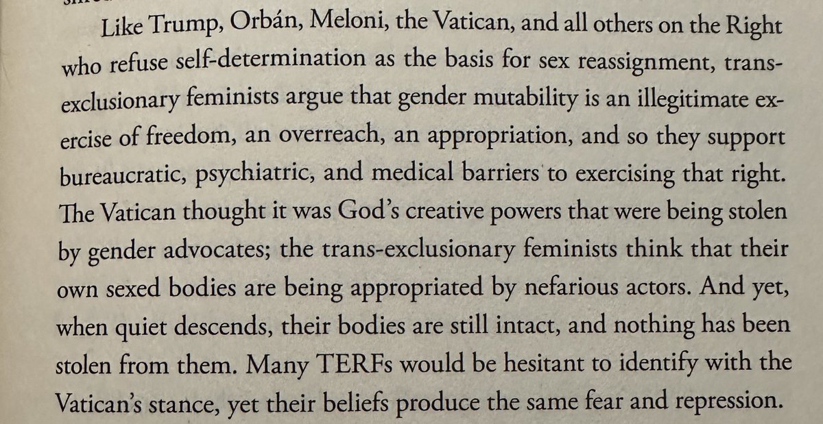 I’m reading “Who’s Afraid of Gender” by Judith Butler & wanted to share this passage. It talks about how the right wing, the Vatican, and TERFs evoke the same exact fear & repression towards trans people. I keep telling TERFs that they are holding hands with the right wing.…