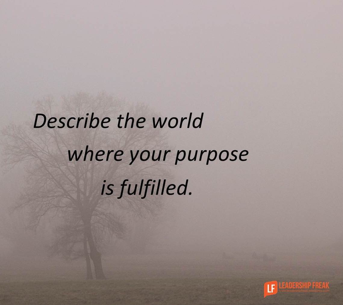 Leadershipfreak's tweet photo. Describe the world where your purpose is fulfilled.

Cowardly leaders hide, lie, and make self-serving, self-protective decisions. 

Passion fuels boldness.

Leaders with passion speak up, lean in, and make mission-driven decisions.