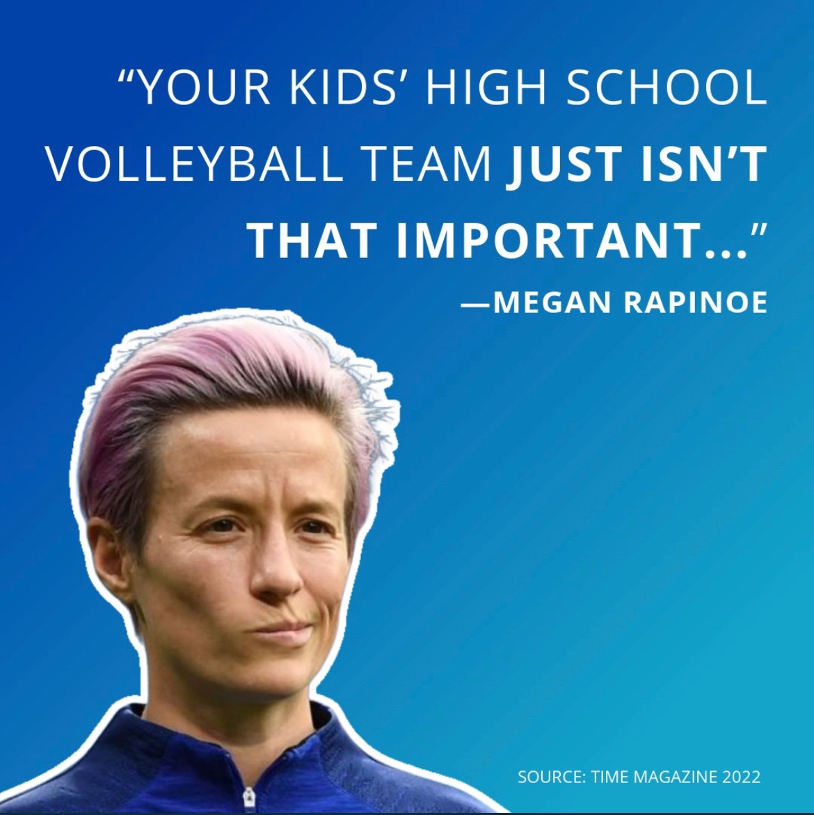 'I’m sorry, your kid’s high school volleyball team just isn’t that important.' Rapinoe prioritize male feelings over female at time.com/6188583/megan-…, 2022.