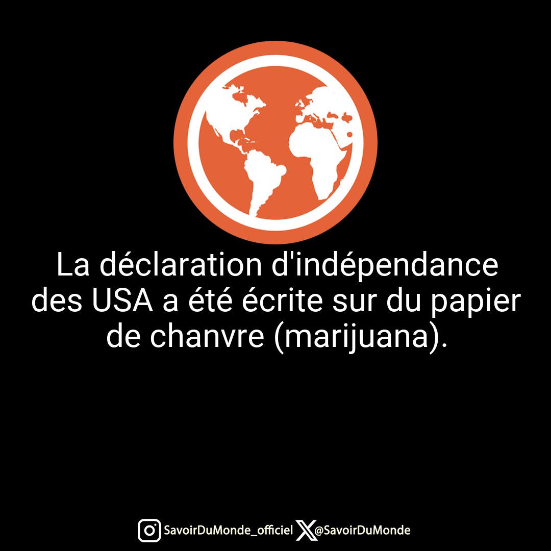 La déclaration d'indépendance des USA a été écrite sur du papier de chanvre (marijuana).