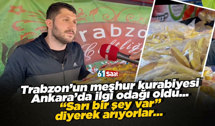 Trabzon’un meşhur kurabiyesi Ankara’da ilgi odağı oldu... “Sarı bir şey var” diyerek arıyorlar… 61saat.com/trabzonun-mesh…