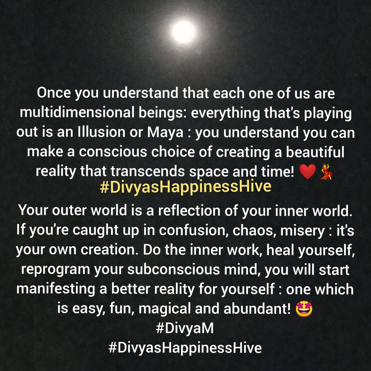 #multidimensional
#multiverse
#illusion #maya #reality #transcend
#innerwork #healing #reprogram #subconsciousmind #manifesting #manifestation
#magic #abundance

#DivyaM
#divyashappinesshive
#Psychologist
#MindCoach 
#Graphologist 
#spiritualguide
#quantumintuitive
#healer