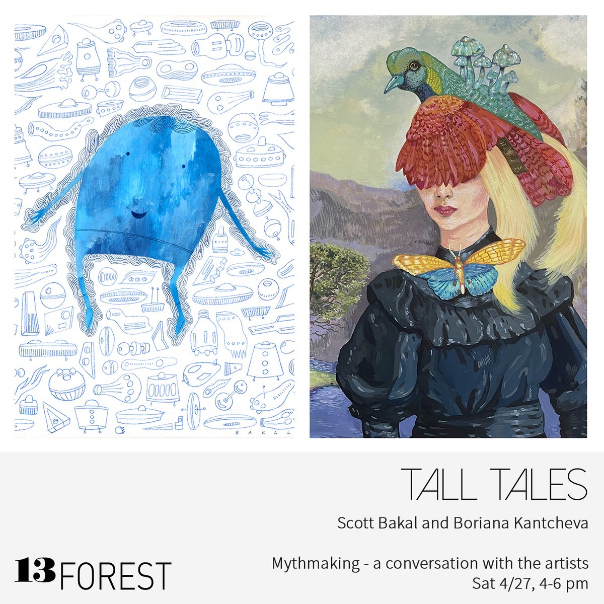 Join us this afternoon, 4/27 from 4-6 pm for Mythmaking - a conversation with Scott Bakal and Boriana Kantcheva. Left: Bakal, detail from Universe of Ships #2, acrylic and colored pencil on panel; right: Kantcheva, The Naturalist 3, gouache on paper 13forest.com/tall-tales