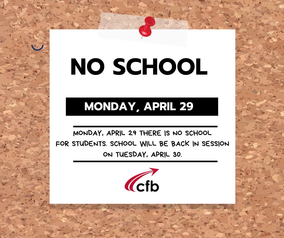Hey CFB! Reminder that there is no school this Monday, April 29 for students. School will be back in session on Tuesday, April 30