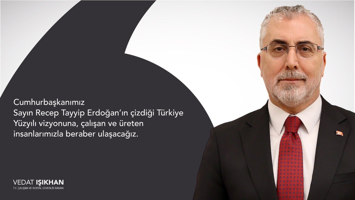 Çalışma ve Sosyal Güvenlik Bakanı Vedat Işıkhan: 'Cumhurbaşkanımız Sayın Recep Tayyip Erdoğan’ın çizdiği Türkiye Yüzyılı vizyonuna, çalışan ve üreten insanlarımızla beraber ulaşacağız.' Alın teri kutsaldır