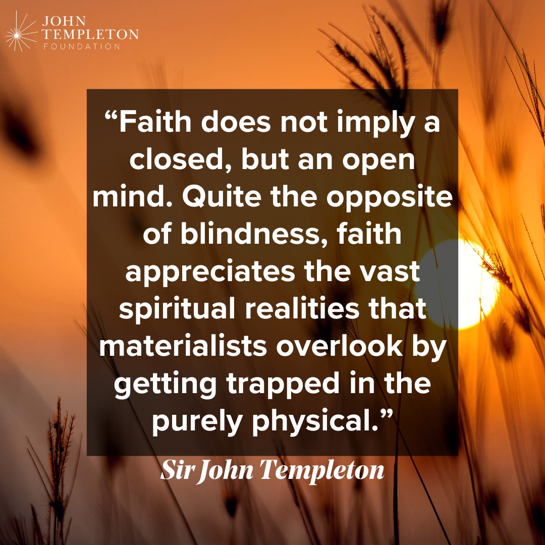 An unfailing optimist, a believer in progress, and a relentless questioner and contrarian, Sir John Templeton devoted the second half of his long life to promoting the discovery of what he called “new spiritual information.”