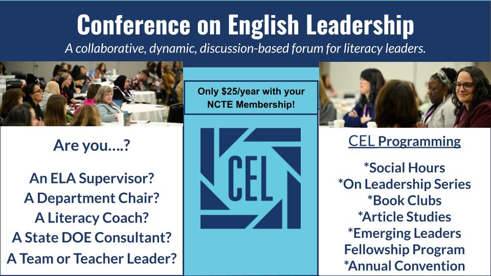 Interested to hear about leadership successes and struggles around the country? Need a hive mind to help you solve problems in your school community. Join CEL, the NCTE affiliate focused on literacy leadership. Only $25/year with your NCTE membership.  tinyurl.com/2s3wkyv7