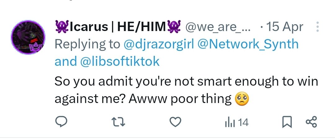 Listen, it's just rude and inconsiderate to argue with ASD youth. I'm not a monster. If Icarus wants to label me dumb, that's fine with me. I just think it's cruel and a waste of time to argue with a mind incapable of fully understanding concepts like this.